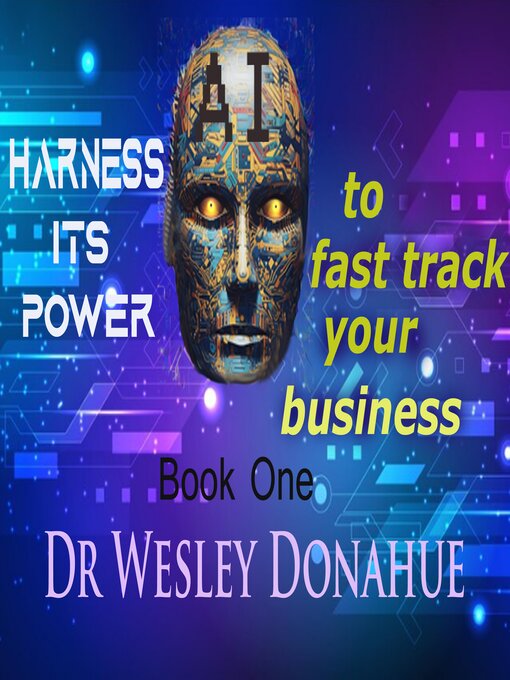 Title details for AI  Harness it's Power to Fast Track Your Business by Dr. Wesley Donahue - Wait list